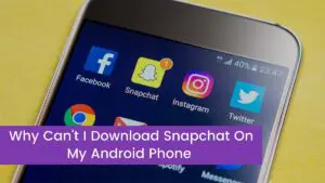 Read more about the article Fix: Why Can’t I Download Snapchat On My Android Phone?