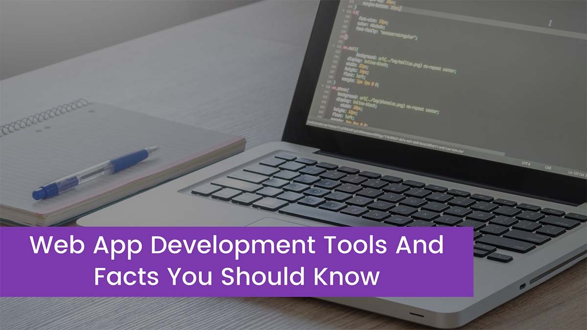 Read more about the article Web App Development Tools And Facts You Should Know In 2023