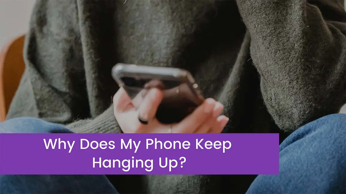 You are currently viewing Fix: Why Does My Phone Keep Hanging Up?