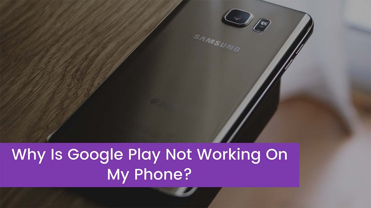 You are currently viewing Why Is Google Play Not Working On My Phone?