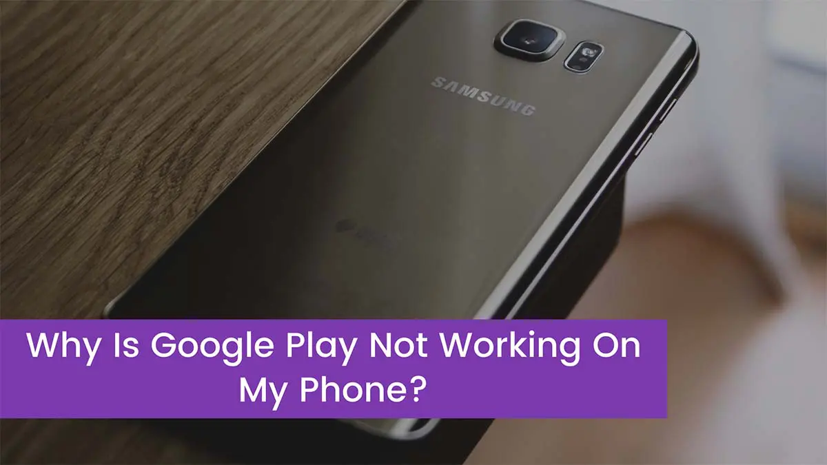 Read more about the article Why Is Google Play Not Working On My Phone?
