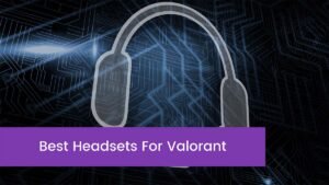 Read more about the article The 5 Best Headsets For Valorant In 2023