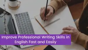 Read more about the article How to Improve Professional Writing Skills in English Fast and Easily