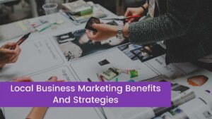 Read more about the article Local Business Marketing Benefits And Strategies