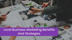 Read more about the article Local Business Marketing Benefits And Strategies