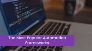 Read more about the article The Most Popular Automation Frameworks in 2023