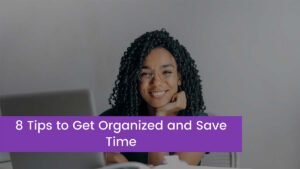 Read more about the article 8 Tips to Get Organized and Save Time