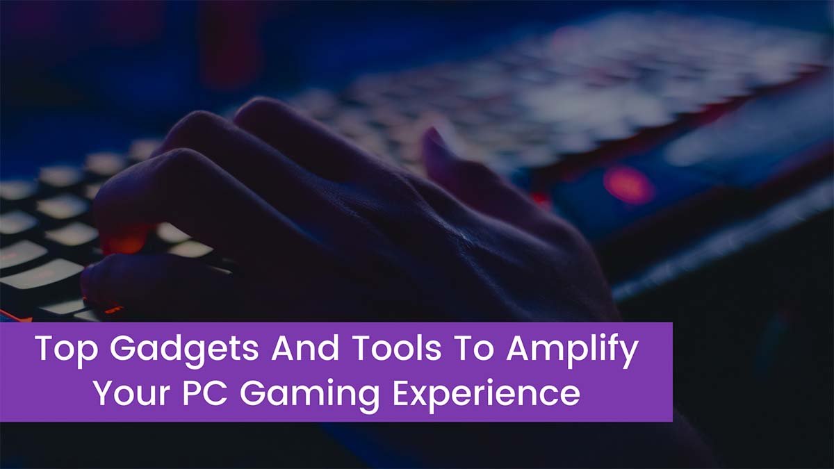 You are currently viewing Top Gadgets And Tools To Amplify Your PC Gaming Experience