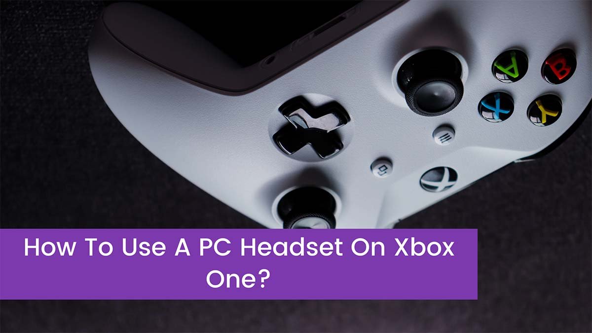 You are currently viewing How To Use A PC Headset On Xbox One?