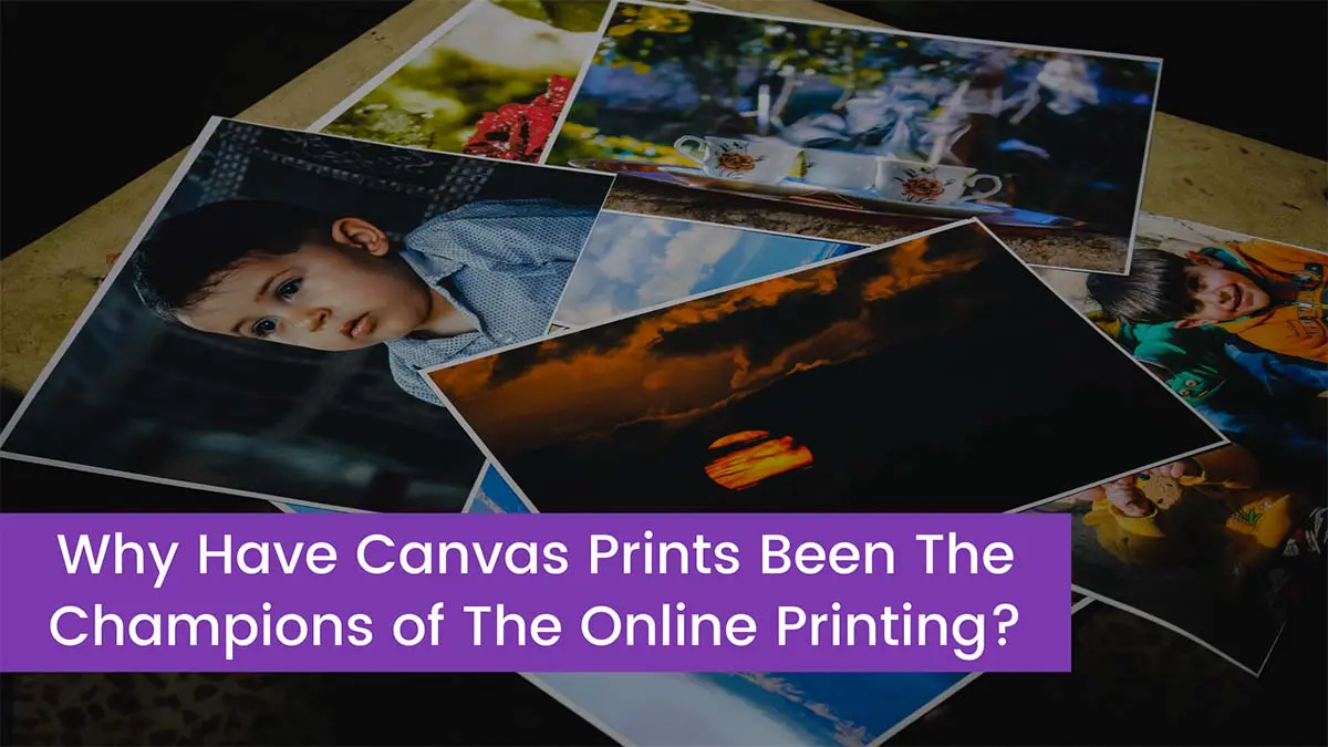 You are currently viewing Why Have Canvas Prints Been The Champions of The Online Printing?