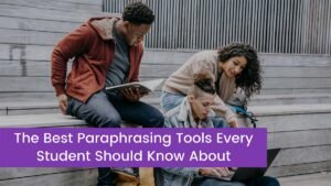 Read more about the article Best Paraphrasing Tools Every Student Should Know in 2023