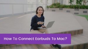 Read more about the article How To Connect Earbuds To Mac?