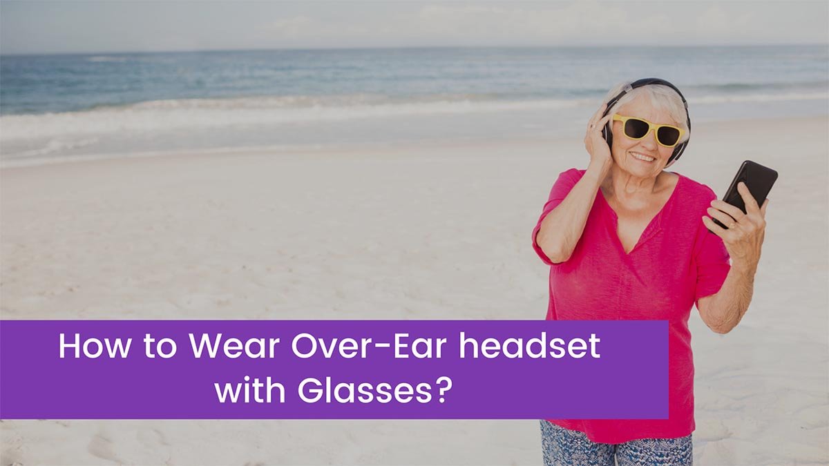 You are currently viewing How to Wear Over-Ear headset with Glasses?