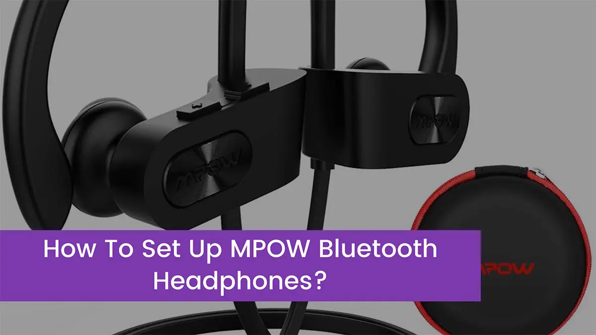 You are currently viewing How To Set Up MPOW Bluetooth Headphones?