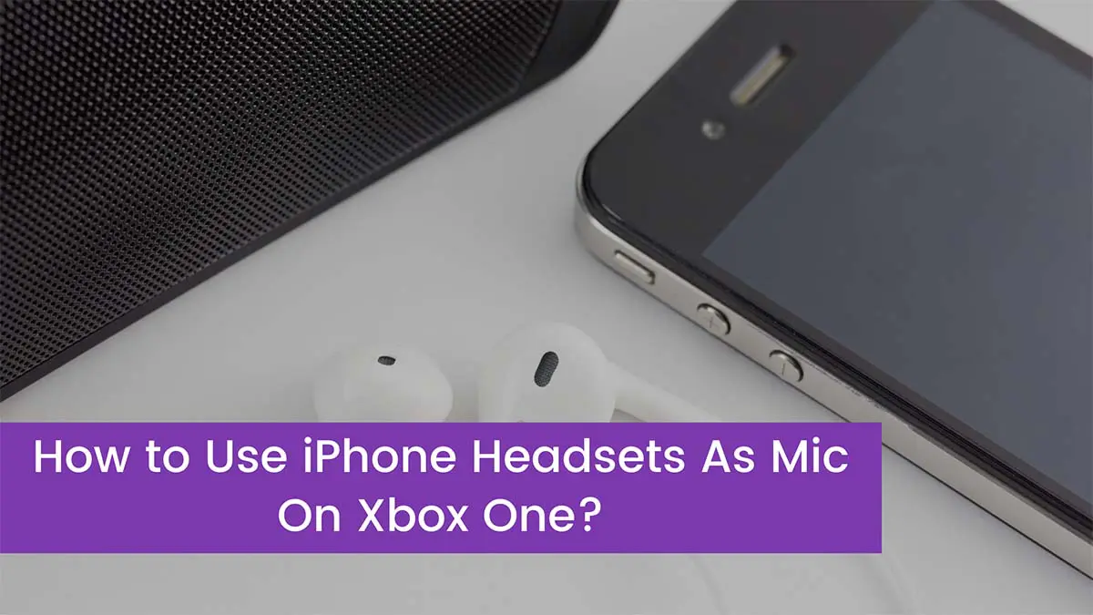 Read more about the article How to Use iPhone Headsets As Mic On Xbox One?