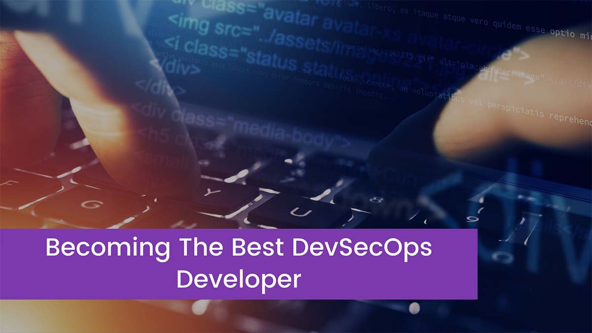 You are currently viewing 5 Tips To Becoming The Best DevSecOps Developer You Can Be