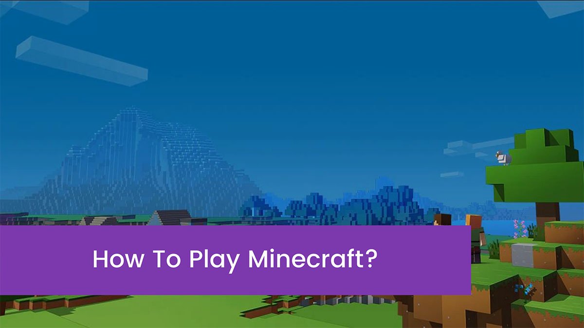 You are currently viewing [ Latest Version 2023 ] How To Play Minecraft?
