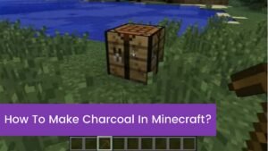 Read more about the article [2023] How To Make Charcoal In Minecraft?