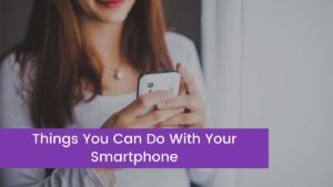 Read more about the article 10 Things You Can Do With Your Smartphone