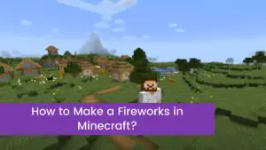 Read more about the article How to Make a Fireworks in Minecraft?