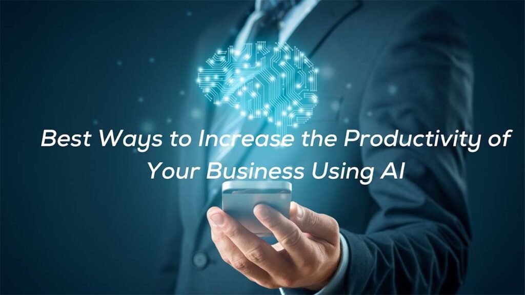 Best Way To Increase Your Business Best Ways To Increase The Productivity Of Your Business Using AI