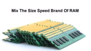 Read more about the article Can I Mix The Size Speed Brand Of RAM?