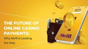 Read more about the article The Future Of Online Casino Payments: Why Skrill is Leading the Way