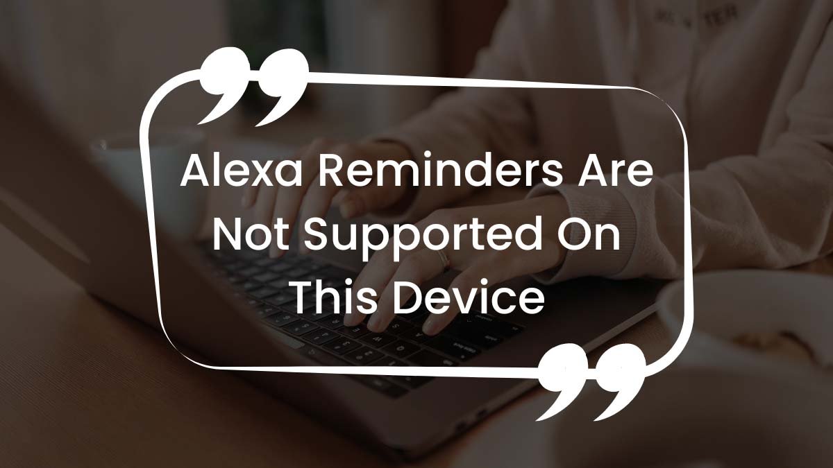 You are currently viewing Alexa Reminders Are Not Supported On This Device