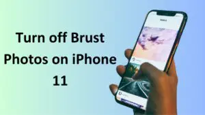 Read more about the article How to Turn off Brust Photos on iPhone 11?