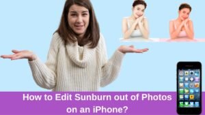 Read more about the article How to Edit Sunburn out of Photos on an iPhone?