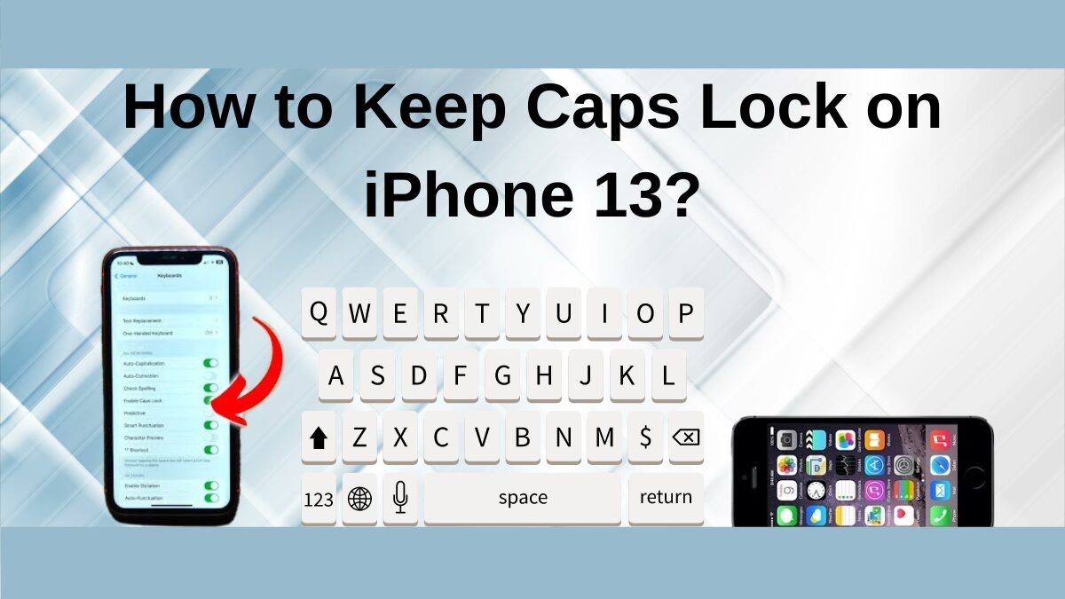 Read more about the article How to Keep Caps Lock on iPhone 13?