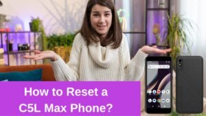 Read more about the article How to Reset a C5L Max Phone?