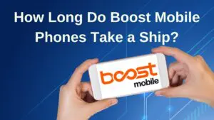 Read more about the article How Long Do Boost Mobile Phones Take a Ship?