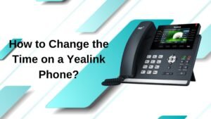 Read more about the article How to Change the Time on a Yealink Phone?