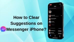 Read more about the article How to Clear Suggestions on Messenger iPhone?