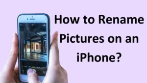 Read more about the article How to Rename Pictures on an iPhone?