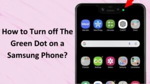 Read more about the article How to Turn off The Green Dot on a Samsung Phone?