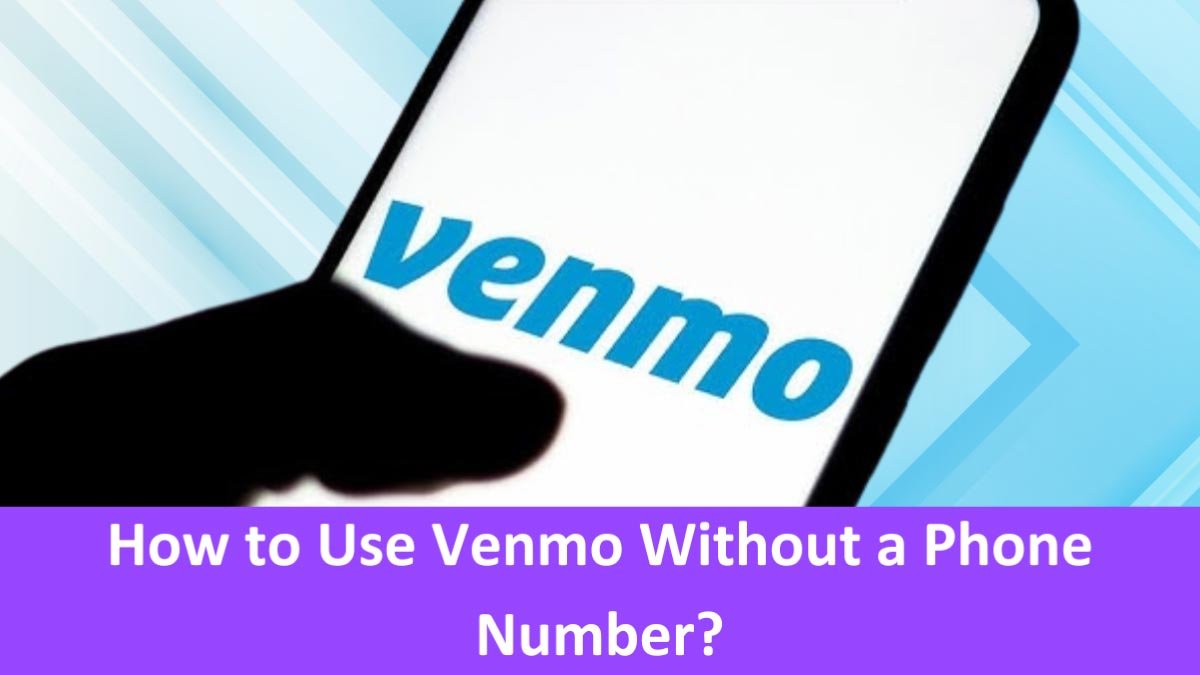 You are currently viewing How to Use Venmo Without a Phone Number?